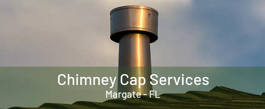 Chimney Cap Services Margate - FL