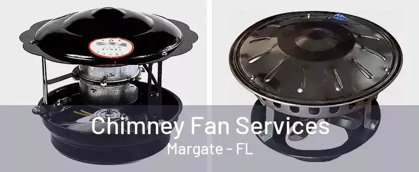 Chimney Fan Services Margate - FL