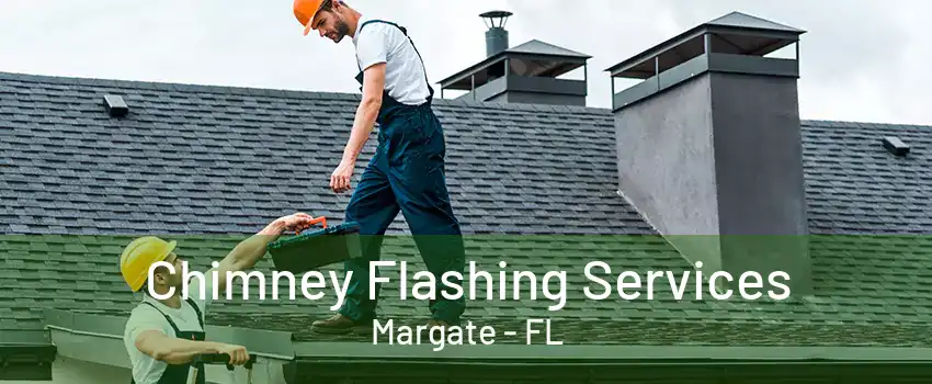 Chimney Flashing Services Margate - FL