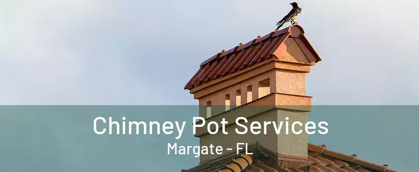 Chimney Pot Services Margate - FL