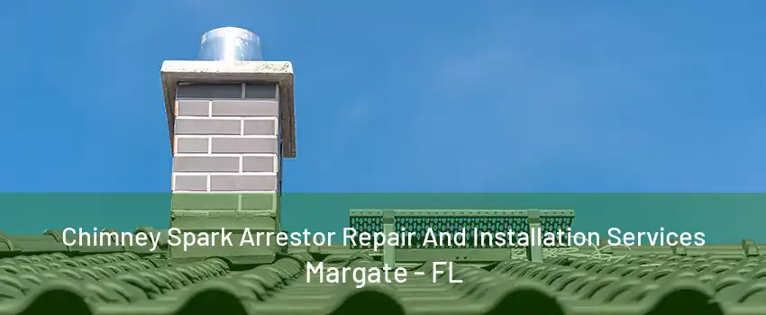 Chimney Spark Arrestor Repair And Installation Services Margate - FL