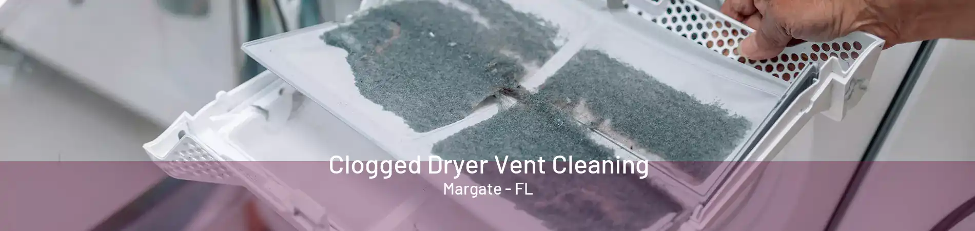 Clogged Dryer Vent Cleaning Margate - FL