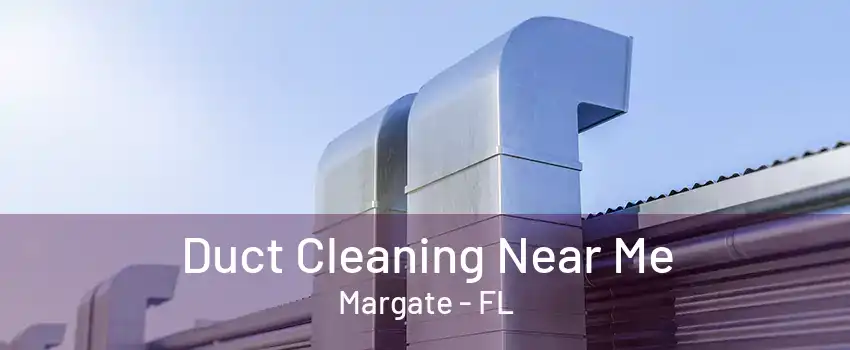 Duct Cleaning Near Me Margate - FL