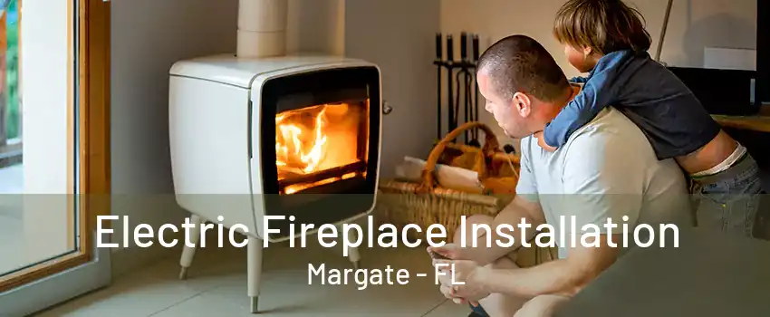 Electric Fireplace Installation Margate - FL