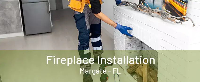 Fireplace Installation Margate - FL