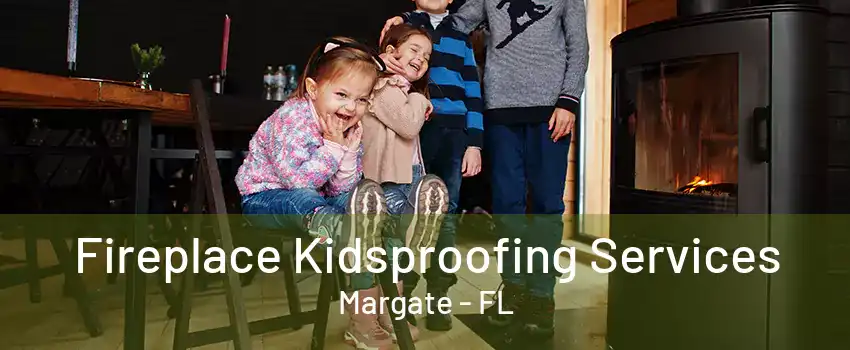 Fireplace Kidsproofing Services Margate - FL