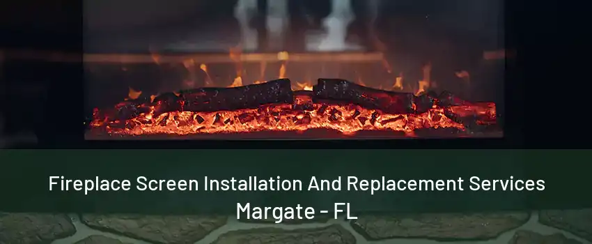 Fireplace Screen Installation And Replacement Services Margate - FL