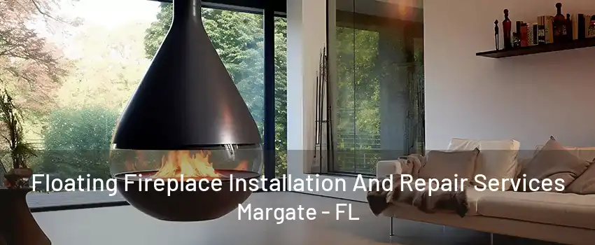 Floating Fireplace Installation And Repair Services Margate - FL