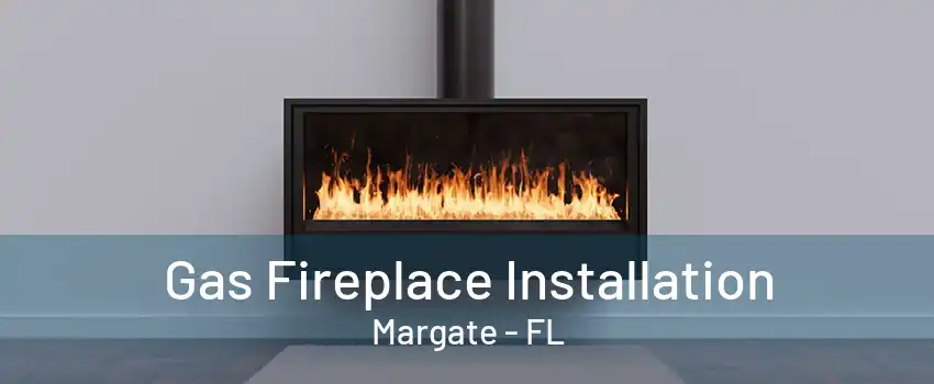 Gas Fireplace Installation Margate - FL