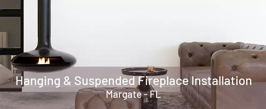 Hanging & Suspended Fireplace Installation Margate - FL