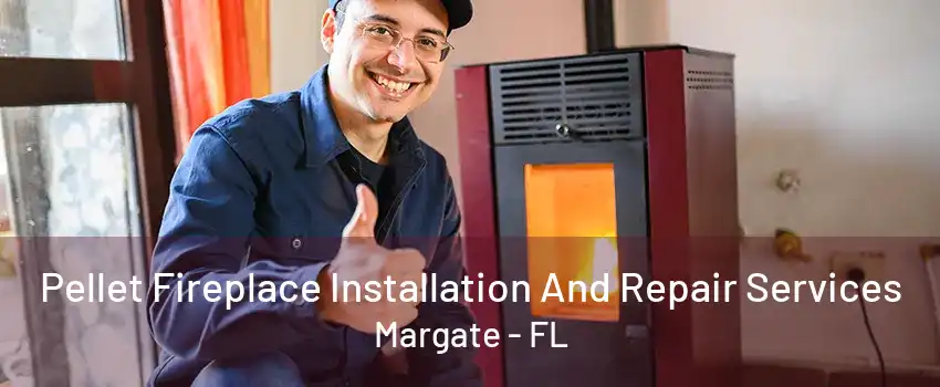 Pellet Fireplace Installation And Repair Services Margate - FL