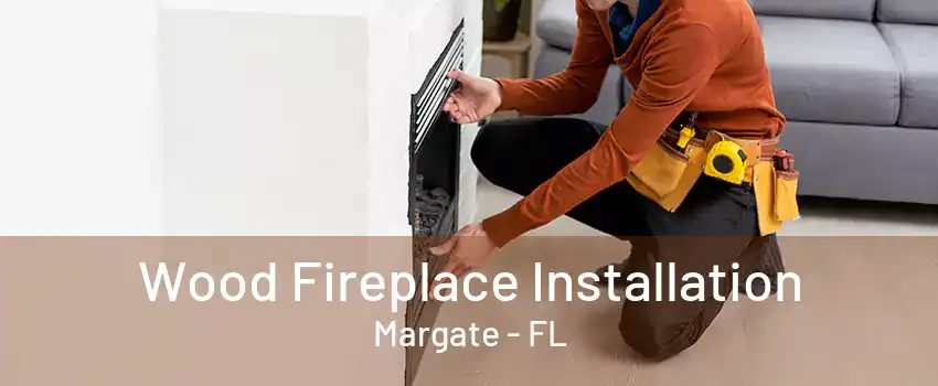 Wood Fireplace Installation Margate - FL